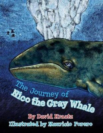 The Journey of Nico the Gray Whale by David Kraatz 9780692233320