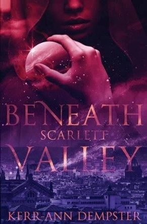 Beneath Scarlett Valley: Book 1 by Kerr-Ann Dempster 9780692243916