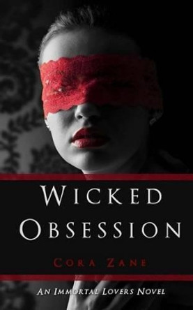 Wicked Obsession: An Immortal Lovers Novel by Cora Zane 9780692254639