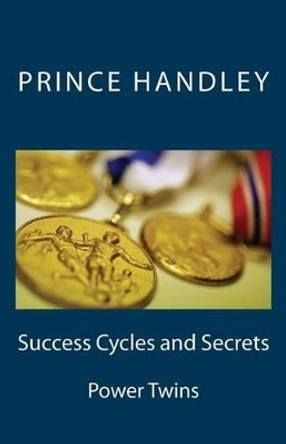 Success Cycles and Secrets: Power Twins by Prince Handley 9780692272749