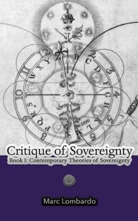 Critique of Sovereignty: Book I: Contemporary Theories of Sovereignty by Marc Lombardo 9780692282403