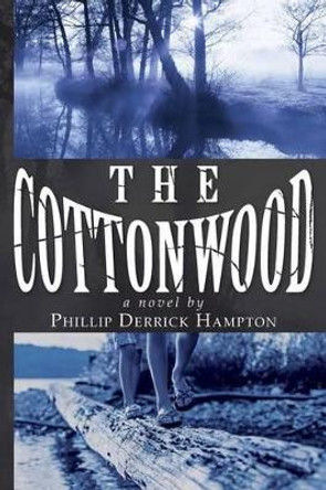 The Cottonwood by Phillip Derrick Hampton 9780692286647