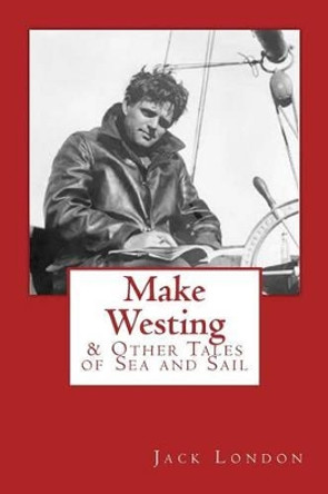 Make Westing: & Other Tales of Sea and Sail by Edward Renehan 9780692378861