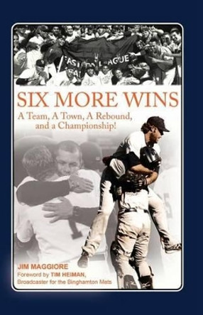 Six More Wins: A Team, A Town, A Rebound, and a Championship! by Jim Maggiore 9780692398784