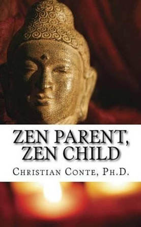 Zen Parent, Zen Child by Christian Conte 9780692416839
