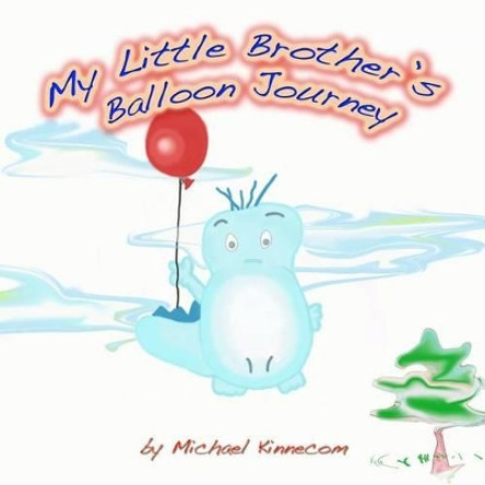 My Little Brother's Balloon Journey by Michael Anthony Kinnecom 9780692432884