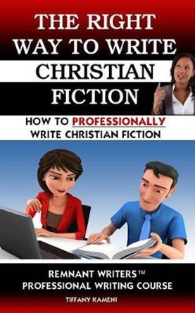 The Right Way to Write Christian Fiction by Tiffany Buckner-Kameni 9780692296882