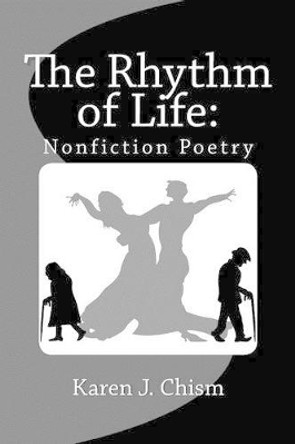 The Rhythm of Life: Nonfiction Poetry by Karen J Chism 9780692301838