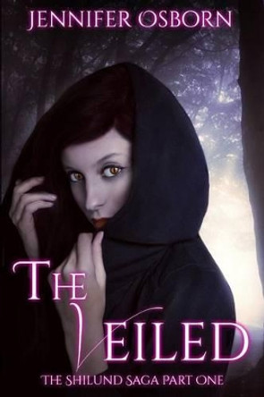 The Veiled - Expanded edition: The Shilund Saga Book 1 by Jennifer Osborn 9780692309919