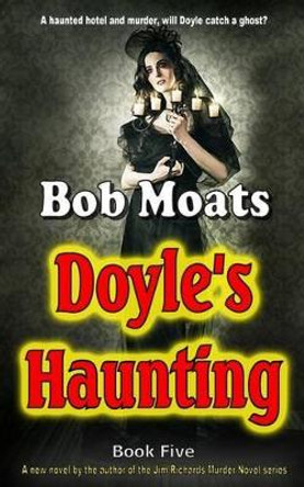 Doyle's Haunting by Bob Moats 9780692310045