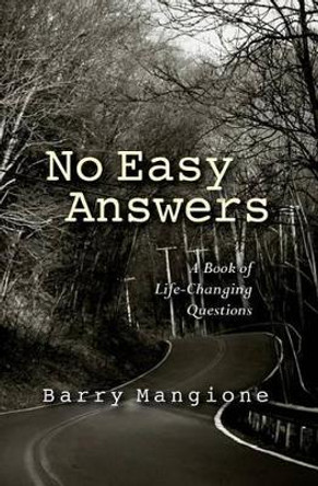 No Easy Answers: A Book of Life-Changing Questions by Barry Mangione 9780692330012