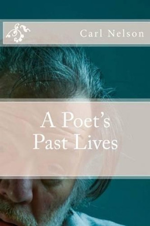 A Poet's Past Lives by Carl Nelson 9780692335109