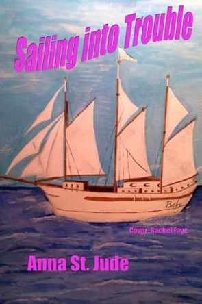 Sailing into Trouble by Anna St Jude 9780692338131