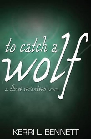 To Catch a Wolf by Kerri L Bennett 9780692343982