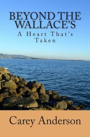 Beyond The Wallace's: A Heart That's Taken by Carey Anderson 9780692346907