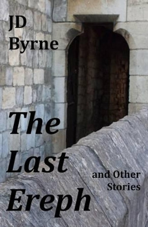 The Last Ereph and Other Stories by Jd Byrne 9780692383124