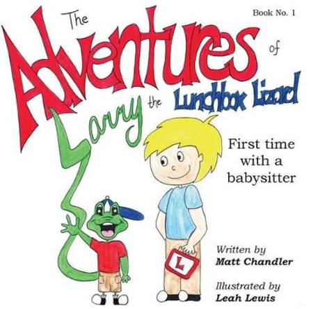 The Adventures of Larry the Lunchbox Lizard: First time with a babysitter by Leah Lewis 9780692401408