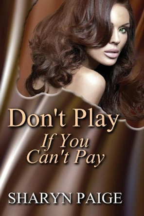 Don't Play if You Can't Pay by Sharyn Paige 9780692406878