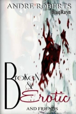 Broken & Erotic: Entice 2 by And Friends 9780692407332