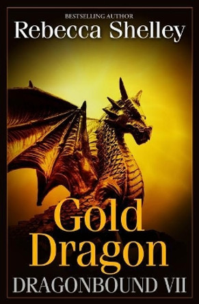 Dragonbound VII: Gold Dragon by Rebecca Shelley 9780692412152