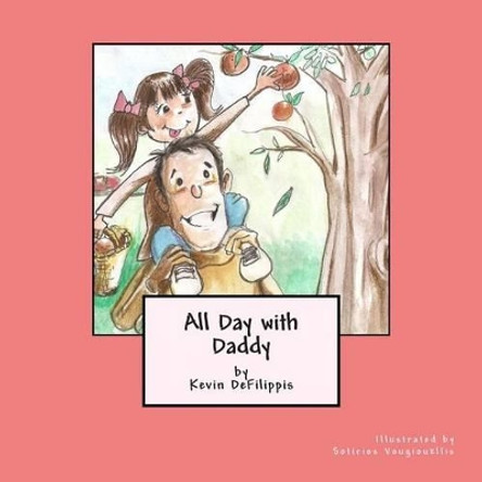 All Day with Daddy by Kevin M Defilippis 9780692429709
