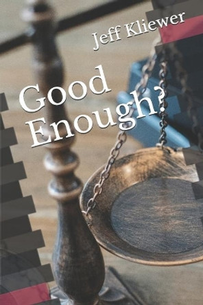 Good Enough?: God, Sinners and Salvation in the Book of Romans by Jeff Kliewer 9780692429983