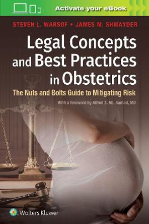 Legal Concepts and Best Practices in Obstetrics: The Nuts and Bolts Guide to Mitigating Risk by Dr. Steven Warsof