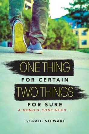 One Thing for Certain, Two Things for Sure: a memoir continued by Craig Stewart 9780692442043