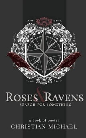 Roses and Ravens: Search for Something by Christian Michael 9780692503423