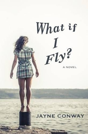 What if I Fly? by Jayne Conway 9780692468173