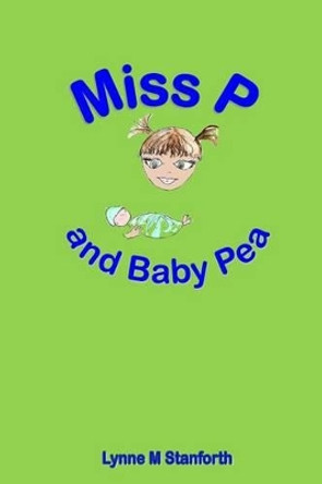 Miss P and Baby Pea by Lynne M Stanforth 9780692506431