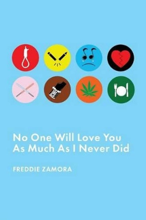 No One Will Love You As Much As I Never Did by Freddie Zamora 9780692545515