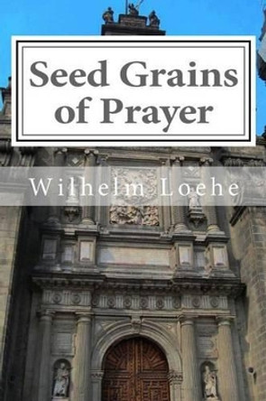 Seed Grains of Prayer by Wilhelm Loehe 9780692626191