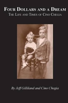 Four Dollars and a Dream: The Life and Times of Cino Chegia by Cino Chegia 9780692634004