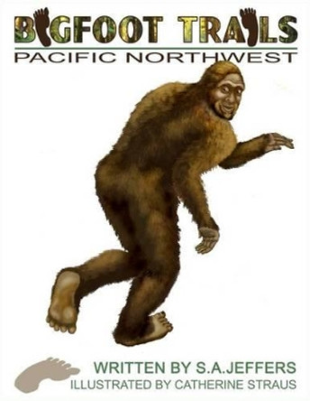 Bigfoot Trails: Pacific Northwest by Catherine Straus 9780692692530