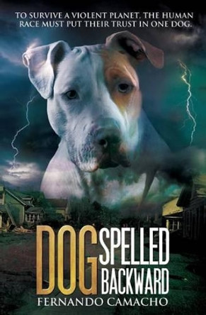 Dog Spelled Backward by Fernando Camacho 9780692696293