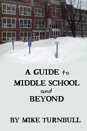 A Guide to Middle School and Beyond by Mike Turnbull 9780692696330