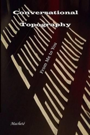 Conversational Topography: From Me to You by Machete 9780692698501