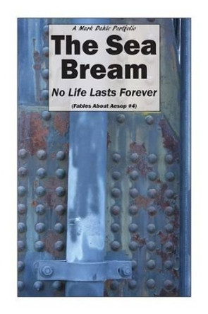 The Sea Bream: No Life Lasts Forever by Mark Dahle 9780692700952