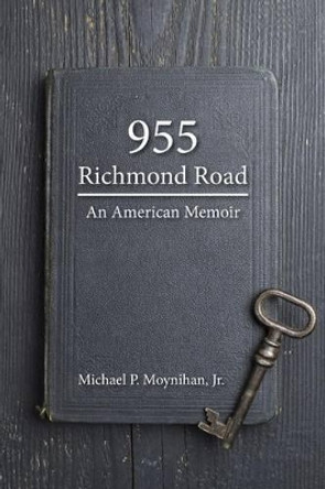 955 Richmond Road: An American Memoir by Michael P Moynihan Jr 9780692703823