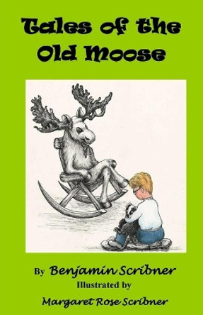Tales of the Old Moose by Margaret Rose Scribner 9780692705070