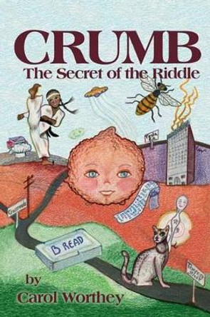 Crumb: The Secret of the Riddle: The Secret of the Riddle by Carol Worthey 9780692712269