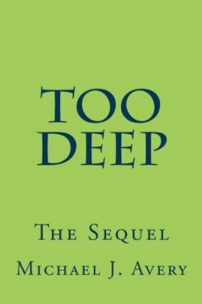 Too Deep: The Sequel by Michael J Avery 9780692538739