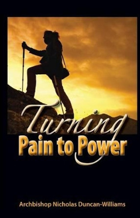 Turning Pain to Power by Archbishop Nicholas Duncan-Williams 9780692542262