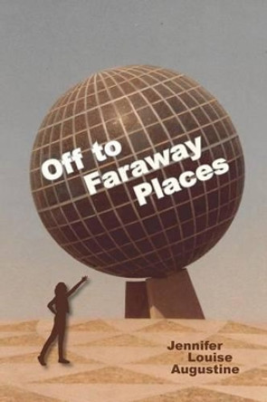 Off to Faraway Places by Jennifer Louise Augustine 9780692555637