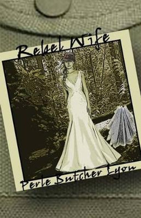 Rebel Wife by Perle Butcher Lyon 9780692581131