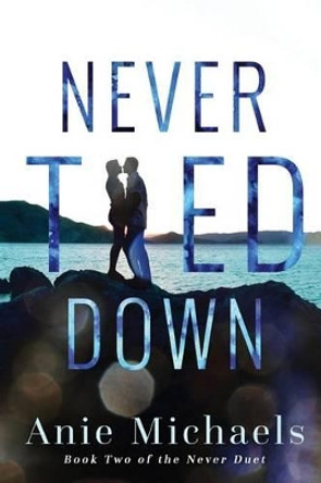 Never Tied Down by Anie Michaels 9780692585221