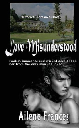 Love Misunderstood by Ailene Frances 9780692590003