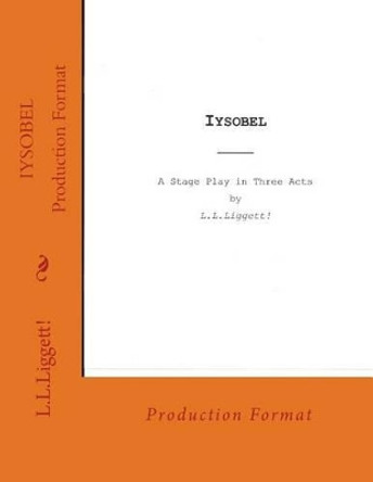 Iysobel: a stage play by LLLiggett! by Luther L Liggett 9780692601051