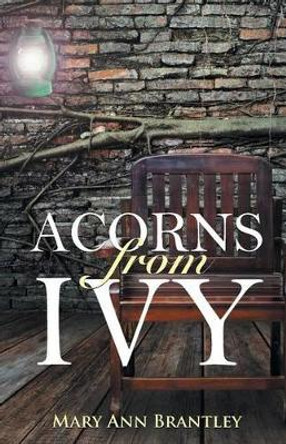 Acorns from Ivy by Mary Ann Brantley 9780692604601